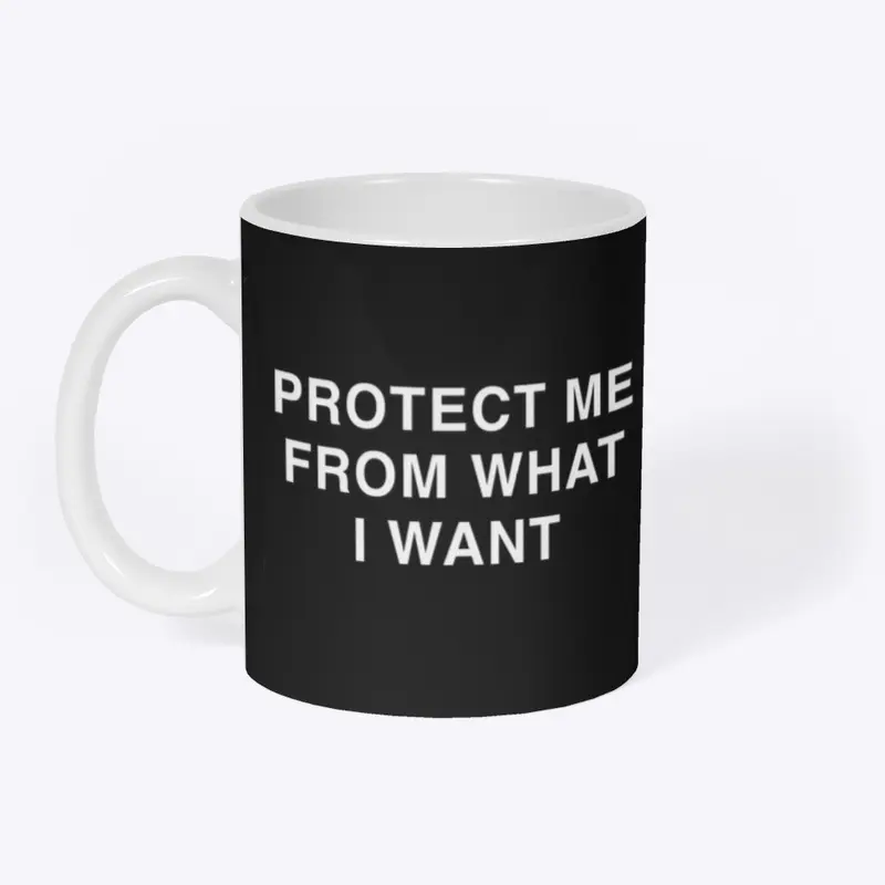 PROTECT ME FROM WHAT I WANT