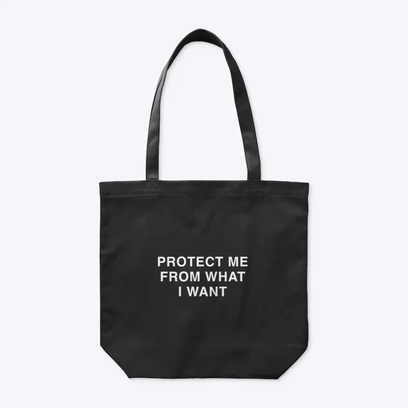 PROTECT ME FROM WHAT I WANT