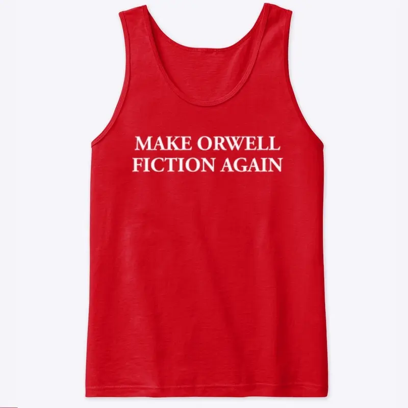 MAKE ORWELL FICTION AGAIN 👁️