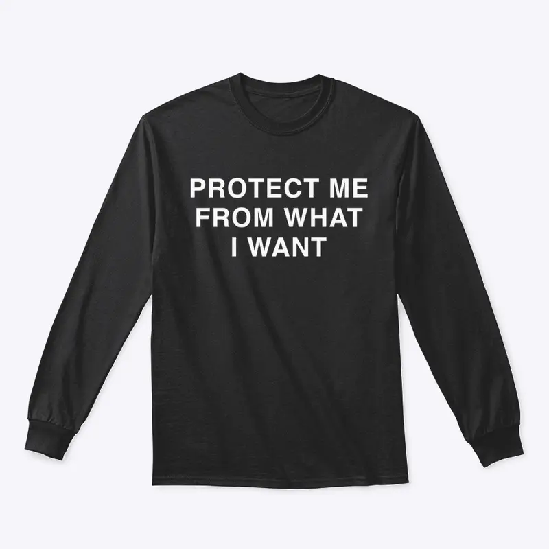 PROTECT ME FROM WHAT I WANT